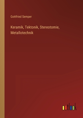 Keramik, Tektonik, Stereotomie, Metallotechnik - Semper, Gottfried