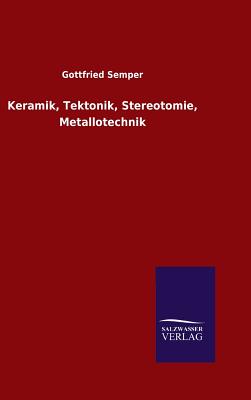 Keramik, Tektonik, Stereotomie, Metallotechnik - Semper, Gottfried