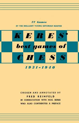 Keres Best Games of Chess 1931-1940 - Reinfeld, Fred, and Sloan, Sam (Introduction by), and Keres, Paul (Preface by)
