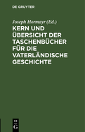 Kern Und Ubersicht Der Taschenbucher Fur Die Vaterlandische Geschichte