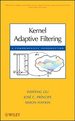 Kernel Adaptive Filtering - Liu, Weifeng, and Principe, Jos C, and Haykin, Simon