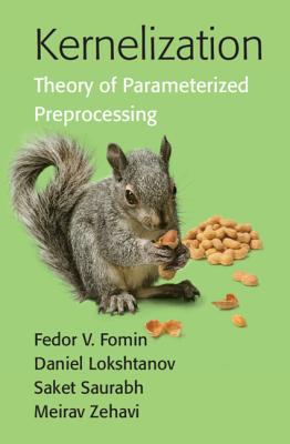 Kernelization: Theory of Parameterized Preprocessing - Fomin, Fedor V, and Lokshtanov, Daniel, and Saurabh, Saket