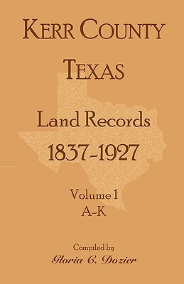 Kerr County, Texas Land Records, 1837-1927, Volume 1, A-K - Dozier, Gloria C