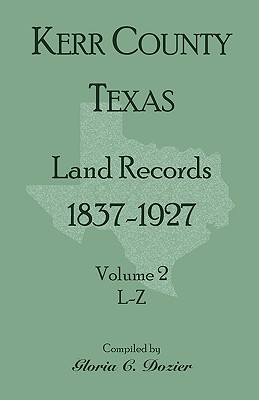 Kerr County, Texas Land Records, 1837-1927, Volume 2, L-Z - Dozier, Gloria C