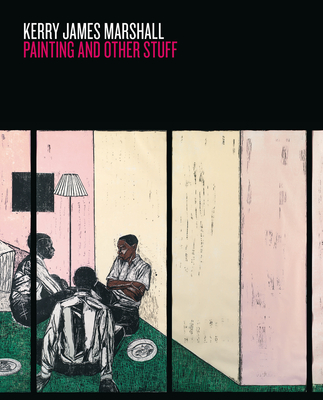 Kerry James Marshall - Paintings and Other Stuff - Marshall, Kerry James, and Haq, Nav (Editor), and Enwezor, Okwui (Text by)