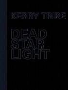 Kerry Tribe - Dead Star Light - Haq, Nav (Contributions by), and Carson, Juli (Contributions by), and Ellegood, Anne (Contributions by)