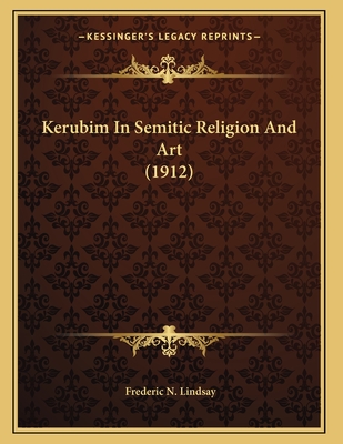 Kerubim in Semitic Religion and Art (1912) - Lindsay, Frederic N