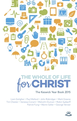 Keswick Yearbook 2015: The Whole Of Life For Christ - Mallard, Paul, and Sydserff, Robin