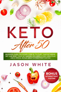 Keto after 50: Beginners guide for women over 50 to start your ketogenic diet and reset your metabolism. Included a 7-day meal plan and a special BONUS about intermittent fasting