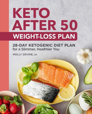 Keto After 50 Weight-Loss Plan: 28-Day Ketogenic Diet Plan for a Slimmer, Healthier You - Devine, Molly