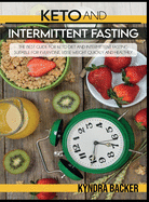 Keto and Intermittent Fasting: The best Guide for Keto Diet and Intermittent Fasting Suitable for Everyone, Lose weight Quickly and Healthily.