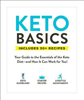 Keto Basics: Your Guide to the Essentials of the Keto Diet--And How It Can Work for You! - Adams Media