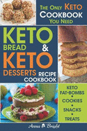 Keto Bread and Keto Desserts Recipe Cookbook: All in 1 - Best Keto Bread, Keto Fat Bombs, Keto Cookies, Keto Snacks and Treats (Easy Recipes for Your Low Carb, Ketogenic, Gluten-Free and Paleo Diet)