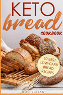 Keto Bread Cookbook: 50 best low-carb bread recipes