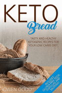 Keto Bread: Tasty and Healty Ketogenic Recipes for Your Low Carbs Diet. Includes Gluten-Free Pizza, Tortillas and Muffins!
