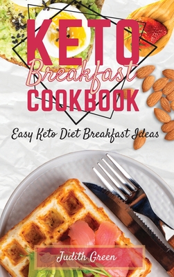 Keto Breakfast Cookbook: Easy Keto Diet Breakfast Ideas - Green, Judith