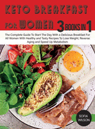 Keto Breakfast for Women: The Complete Guide To Start The Day With a Delicious Breakfast For All Women With Healthy and Tasty Recipes To Lose Weight, Reverse Aging and Speed Up Metabolism
