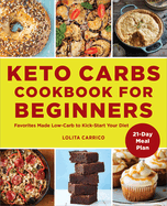 Keto Carbs Cookbook for Beginners: Favorites Made Low Carb to Kick-Start Your Diet