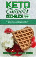 Keto Chaffle Kochbuch 2021: Einfache, Leckere Und Kstliche Waffeln Zum Abnehmen Und Fr Die Ketogene Dit (Keto Chaffle Cookbook 2021) (German Version)