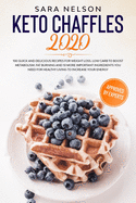 Keto Chaffles 2020: 100 Quick and Delicious Recipes for Weight Loss. Low Carb to Boost Metabolism. Fat Burning and 10 More Important Ingredients You Need for Healthy Living to Increase Your Energy