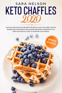 Keto Chaffles 2020: 100 Quick and Delicious Recipes for Weight Loss. Low Carb to Boost Metabolism. Fat Burning and 10 More Important Ingredients You Need for Healthy Living to Increase Your Energy