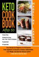 Keto Cookbook After 50: Easy Recipes for Beginners for All Seasons From Appetizers to Desserts to Reduce Inflammation, Lose Weight, And Heal the Immune System. A Keto Diet to Feel Your Best