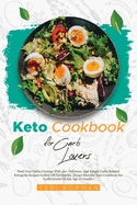 Keto Cookbook For Carb Lovers: Feed Your Carbs Cravings With 40+ Delicious, And Simple Carbs Related Ketogenic Recipes to Melt Off Fat Quickly. Do not Miss The Keto Cookbook For Carbs Lovers Of Any Age or Gender.