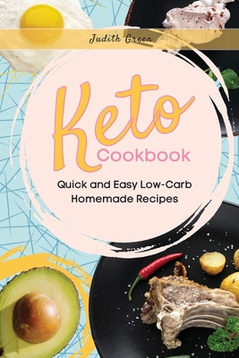 Keto Cookbook: Quick and Easy Low-Carb Homemade Recipes - Green, Judith