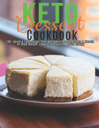 Keto Dessert Cookbook: 140+ Quick & Easy, Sugar-free, Ketogenic Bombs, Cakes & Sweets to Shed Weight, Lower Cholesterol & Boost Energy