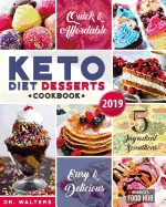 Keto Desserts Cookbook #2019: 5-Ingredient Affordable, Quick & Easy Low-Carb Sweets & Treats for Smart People on a Budget