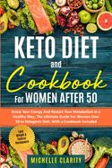 Keto Diet and Cookbook For Women AFTER 50: Boost Your Energy and Restart Your Metabolism in a Healthy Way; The Ultimate Guide For Women OverR 50 to Ketogenic Diet, With a Cookbook Included - Lose Weight and Control the Menopause -