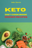 Keto Diet Cookbook Dinner Recipes: Quick, Easy and Delicious Low Carb Recipes to keep your weight under control and burn fat