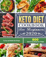 Keto Diet Cookbook For Beginners 2020: 800 Quick & Easy Recipes On A Budget. Try Easy and Healthy Keto Recipes