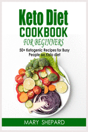 Keto Diet Cookbook For Beginners: 50+ Ketogenic Recipes For Busy People On Keto Diet. Lose weight fast and regain confidence in a few steps with amazing and mouth-watering recipes.