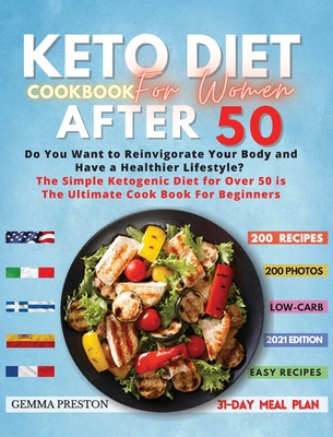 Keto Diet Cookbook for Women After 50: Complete Ketogenic Diet For Women Over 50: Useful Tips And 200 Delicious Recipes - 31 Day Keto Meal Plans To Lose Weight, Reset Your Metabolism, And Stay Healthy - Preston, Gemma