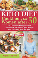 Keto Diet Cookbook for Women After 50: The Complete Ketogenic Diet Guidebook for Seniors with Simple and Delicious Keto Recipes - Balance Hormones, Regain Your Metabolism, Burn Fat, Lose Weight Fast