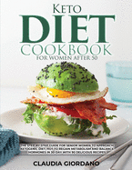 Keto Diet Cookbook For Women After 50: The Step-By-Step Guide for Senior Women to Approach Ketogenic Diet, Hot to Regain Metabolism and Balance Hormones in 30-Day with 90 Delicious Recipes