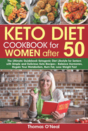 Keto Diet Cookbook for Women after 50: The Ultimate Guidebook Ketogenic Diet Lifestyle for Seniors with Simple & Delicious Keto Recipes. Balance Hormones, Regain Metabolism, Burn Fat, Lose Weight Fast