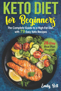 Keto Diet for Beginners: The Complete Guide to a High-Fat Diet, with 79 Easy Keto Recipes & 28-Day Meal Plan Program