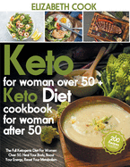 Keto Diet For Women Over 50: The Full Ketogenic Diet For Women Over 50. Heal Your Body, Boost Your Energy, Reset Your Metabolism +200 Recipes For Losing Weight And Reshaping Your Body