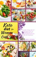 Keto diet for Women Over 50: Your Guide to Ketogenic Diet and Easy Recipes to Reset Your Metabolism, boost your Energy, the Essential Recipes to Lose Weight and Reach your Goal