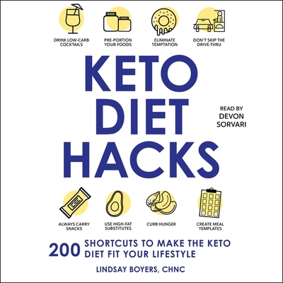 Keto Diet Hacks: 200 Shortcuts to Make the Keto Diet Fit Your Lifestyle - Sorvari, Devon (Read by), and Boyers, Lindsay