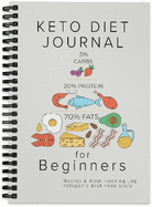 Keto Diet Journal for Beginners: Macros & Meal Tracking Log Ketogenic Diet Food Diary