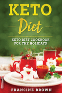 Keto Diet: Keto Diet Cookbook For The Holidays