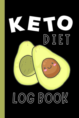 Keto Diet Log Book: Fun, Avocado Cover - Keep a Daily Record of Your Meals and Snacks, Water and Alcohol Intake, Ketone and Glucose Readings and So Much More - Parker, Meagan D