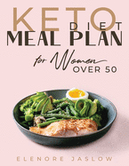 Keto Diet Meal Plan for Women Over 50: Ketogenic Cookbook for Easy Meal Planning. 28 Days of Low-Carb Recipes to Boost Your Metabolism and Lose Weight. Start a Healthy Lifestyle for a Happy Menopause