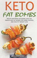Keto Fat Bombs: Mouth-Watering Ketogenic High-Fat Snacks and Fat Bombs for Carbs Control and Healthy Weight Loss