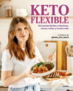 Keto Flexible: 101 Recetas Fciles Y Efectivas, Trucos, Mitos Y Mucho Ms / Flex Ible Keto