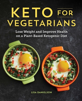 Keto for Vegetarians: Lose Weight and Improve Health on a Plant-Based Ketogenic Diet - Danielson, Lisa