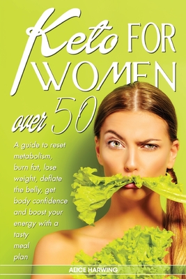 Keto for Women Over 50: A Guide To Reset Metabolism, Burn Fat, Lose Weight, Prevent Diabetes Get Body Confidence And Boost Your Energy With A Tasty Meal Plan - Hamilton, Glenda